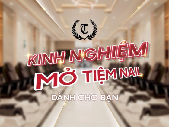 Kinh nghiệm mở tiệm nail mới nhất dành cho bạn